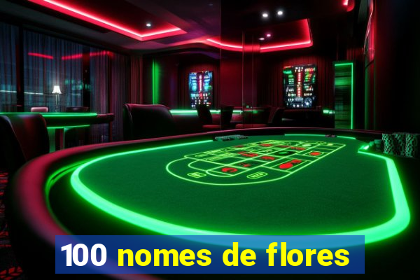 100 nomes de flores